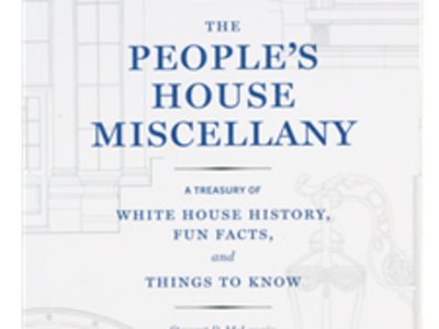 The People's House Miscellany: A Treasury of White House History, Fun Facts, and Things to Know